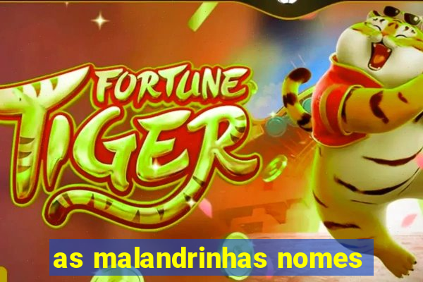 as malandrinhas nomes